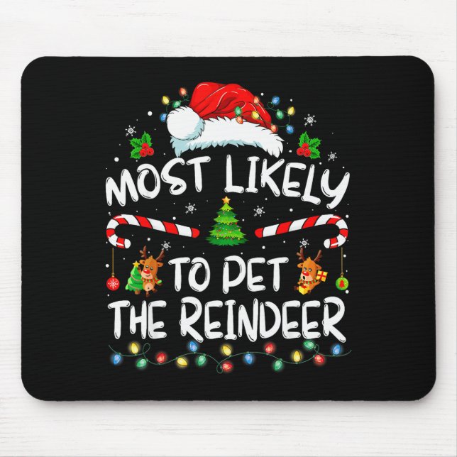 Most Likely To Pet The Reindeer Funny Christmas  Mouse Pad (Front)