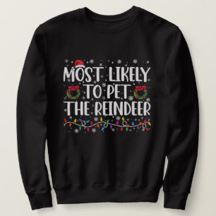 Most Likely To Pet The Reindeer Funny Christmas Sweatshirt