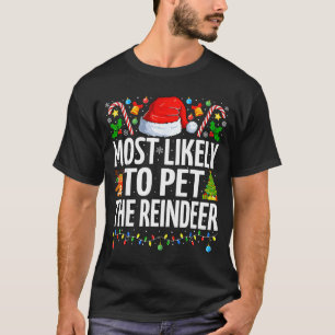 Most Likely To Pet The Reindeer Funny Family Chris T-Shirt