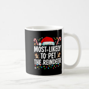 Most Likely To Pet The Reindeer Funny Matching Fam Coffee Mug