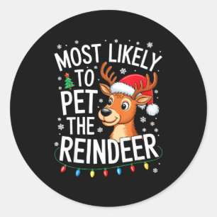 Most Likely To Pet The Reindeer Shirt Family Chris Classic Round Sticker