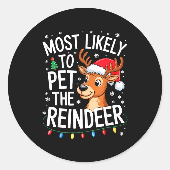 Most Likely To Pet The Reindeer Shirt Family Chris Classic Round Sticker (Front)