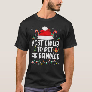 Most Likely To Pet The Reindeer squad family Joke  T-Shirt