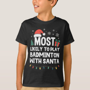 Most Likely To Play Badminton With Santa Christmas T-Shirt