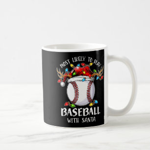 Most Likely To Play Baseball With Santa Christmas Coffee Mug