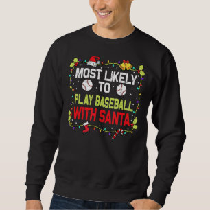 Most Likely To Play Baseball With Santa Family Chr Sweatshirt