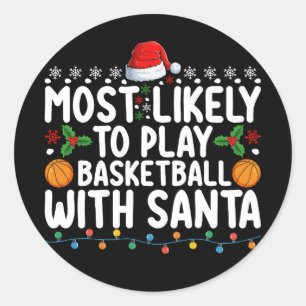 Most Likely To Play Basketball With Santa Christma Classic Round Sticker