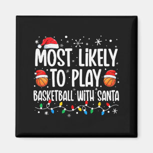 Most Likely To Play Basketball With Santa Christma Magnet