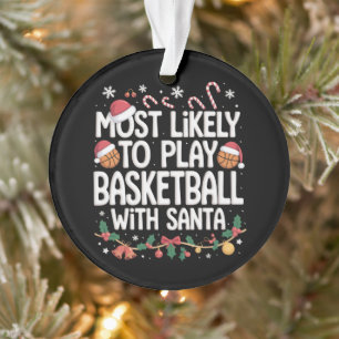 Most Likely To Play Basketball With Santa Family Ornament