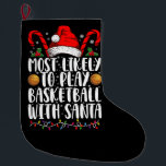Most Likely To Play Basketball With Santa Xmas Large Christmas Stocking<br><div class="desc">Most Likely To Play Basketball With Santa Matching Christmas</div>