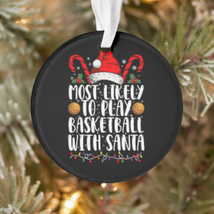Most Likely To Play Basketball With Santa Xmas Ornament