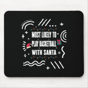 Most Likely To Play Bysketbyll With Santa Christma Mouse Pad