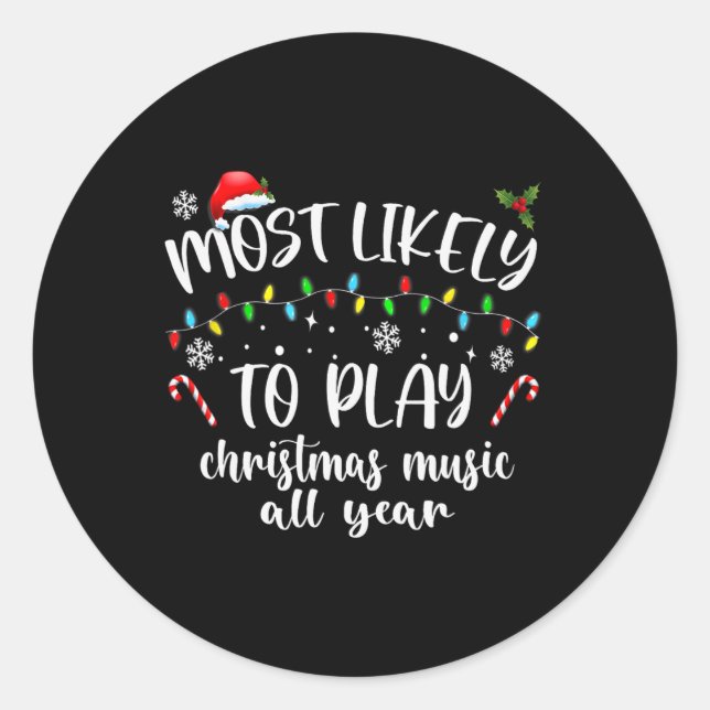 Most Likely To Play Christmas Music All Year Famil Classic Round Sticker (Front)