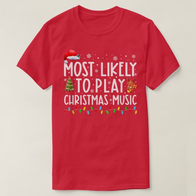 Most Likely To Play Christmas Music Funny Family C T-Shirt (Design Front)