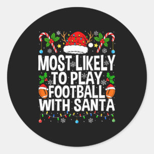 Most Likely To Play Football With Santa Christmas  Classic Round Sticker