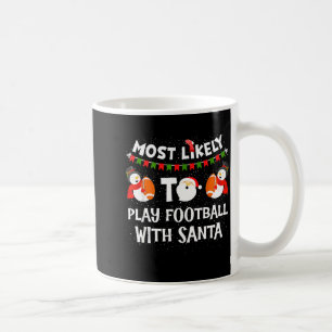 Most Likely To Play Football With Santa Christmas  Coffee Mug