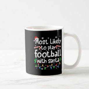 Most Likely To Play Football With Santa Christmas  Coffee Mug