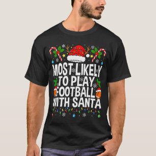Most Likely To Play Football With Santa Christmas  T-Shirt