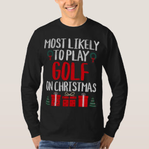 MOST LIKELY TO PLAY GOLF ON CHRISTMAS FUNNY T-Shirt