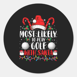Most Likely To Play Golf With Santa Family Xmas  Classic Round Sticker