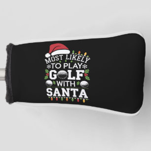 Most Likely To Play Golf With Santa Family Xmas Head Cover