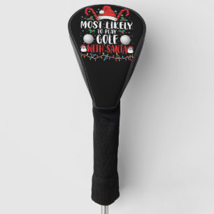 Most Likely To Play Golf With Santa Family Xmas Head Cover