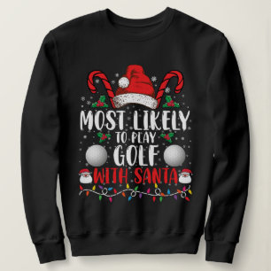 Most Likely To Play Golf With Santa Family Xmas Sweatshirt