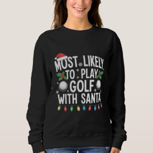 Most Likely To Play Golf With Santa Family Xmas Sweatshirt