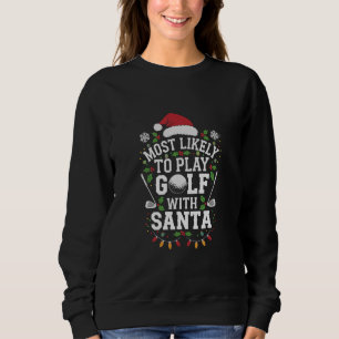 Most Likely To Play Golf With Santa Family Xmas Sweatshirt