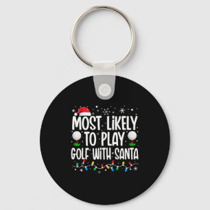 Most Likely To Play Golf With Santa Funny Family C Key Ring