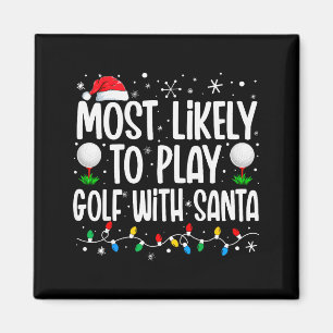 Most Likely To Play Golf With Santa Funny Family C Magnet