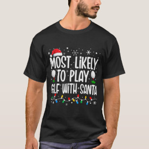 Most Likely To Play Golf With Santa Funny Family C T-Shirt