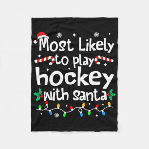 Most Likely To Play Hockey With Santa Christmas Ma Fleece Blanket