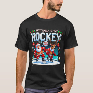 Most Likely To Play Hockey With Santa Christmas  T-Shirt