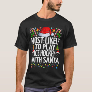 Most Likely To Play Ice Hockey With Santa Christma T-Shirt