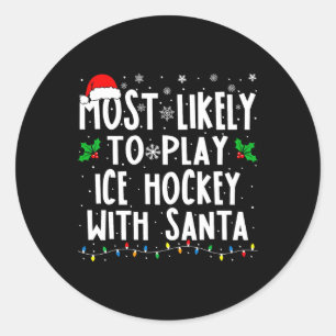 Most Likely To Play Ice Hockey With Santa Family C Classic Round Sticker