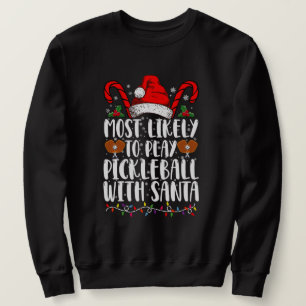 Most Likely To Play Pickleball With Santa Family Sweatshirt