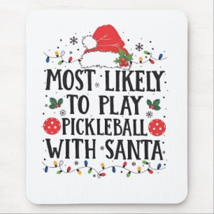 Most Likely to Play Pickleball with Santa  Mouse Pad