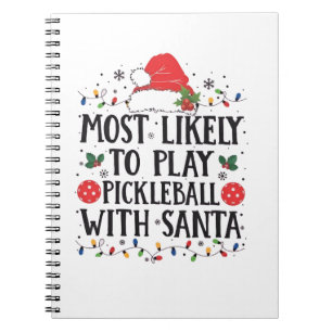 Most Likely to Play Pickleball with Santa  Notebook