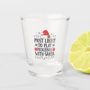 Most Likely to Play Pickleball with Santa Shot Glass
