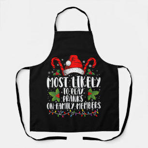 Most Likely To Play Pranks On Family Members Xmas Apron