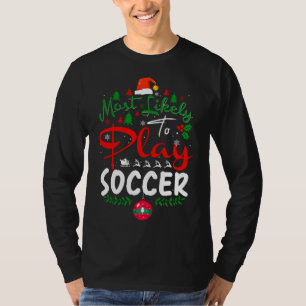 Most Likely to Play Soccer Humour Christmas Pajama T-Shirt