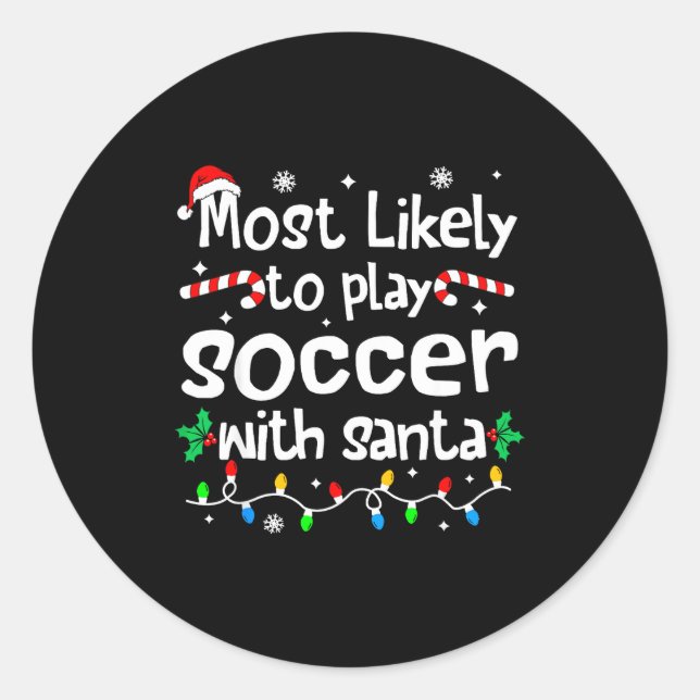 Most Likely To Play Soccer With Santa C-hristmas M Classic Round Sticker (Front)