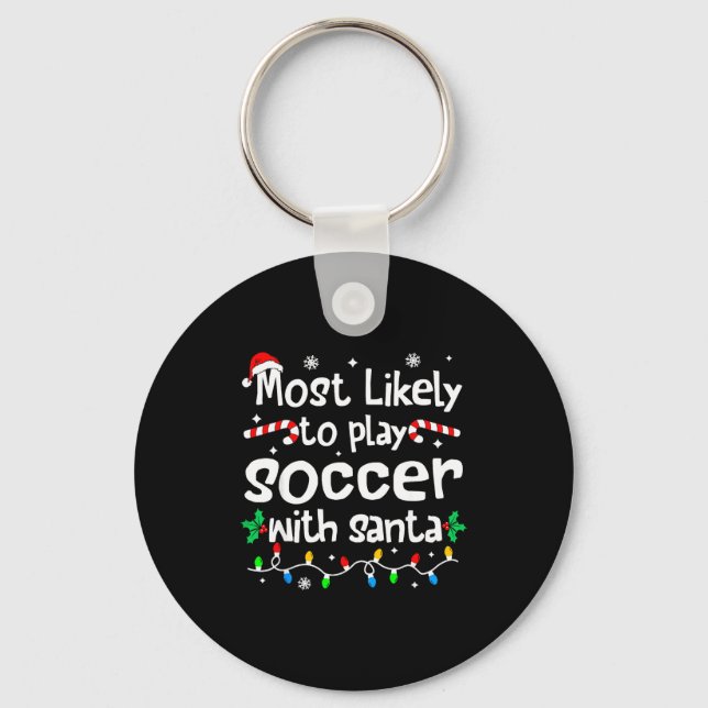 Most Likely To Play Soccer With Santa C-hristmas M Key Ring (Front)