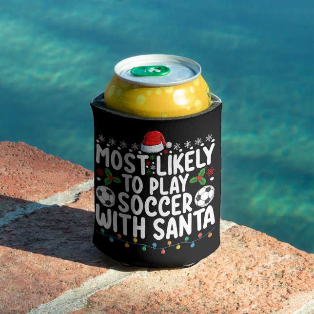 Most Likely To Play Soccer With Santa Christmas Can Cooler (In Situ Pool)
