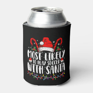 Most Likely To Play Soccer With Santa Christmas Can Cooler