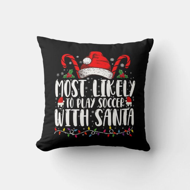 Most Likely To Play Soccer With Santa Christmas Cushion (Front)