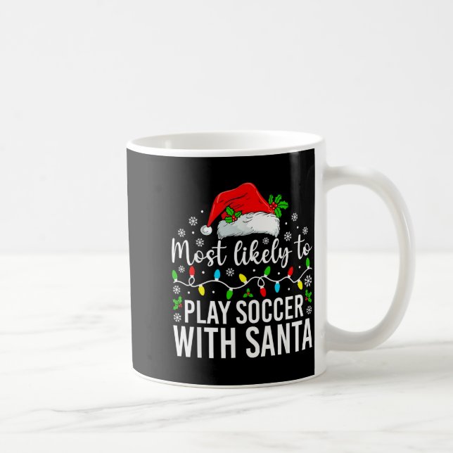 Most Likely To Play Soccer With Santa Christmas Fa Coffee Mug (Right)