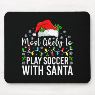 Most Likely To Play Soccer With Santa Christmas Fa Mouse Pad