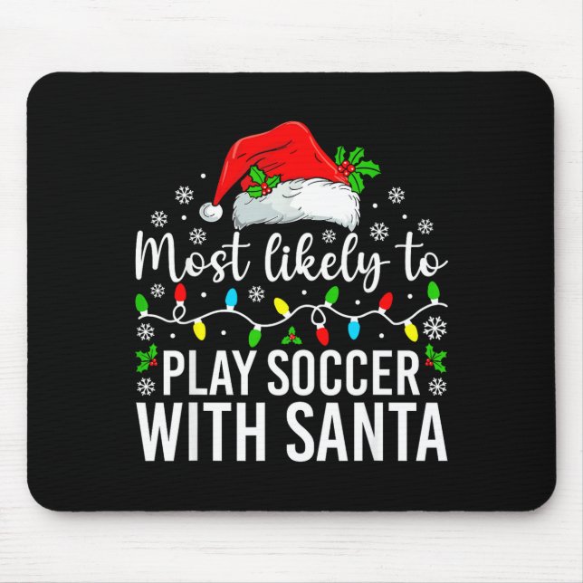 Most Likely To Play Soccer With Santa Christmas Fa Mouse Pad (Front)